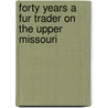 Forty Years A Fur Trader On The Upper Missouri door Charles Larpenteur