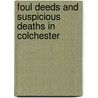 Foul Deeds And Suspicious Deaths In Colchester door Patrick Denney