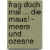 Frag doch mal ... die Maus! - Meere und Ozeane