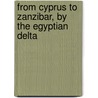 From Cyprus To Zanzibar, By The Egyptian Delta door Edward Vizetelly