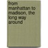 From Manhattan To Madison, The Long Way Around