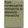 From Renaissance Monarchy To Absolute Monarchy door J. Russell Major