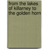 From The Lakes Of Killarney To The Golden Horn door Henry Martyn Field