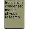 Frontiers In Condensed Matter Physics Research door Onbekend
