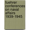Fuehrer Conferences on Naval Affairs 1939-1945 by Jak P. Mallmann Showell
