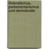 Föderalismus, Parlamentarismus und Demokratie by Werner Reutter