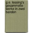 G.E. Lessing's Gesammelte Werke In Zwei Banden