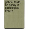 Gabriel Tarde, an Essay in Sociological Theory by Michael Marks Davis
