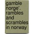 Gamble Norge'. Rambles and Scrambles in Norway