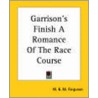 Garrison's Finish A Romance Of The Race Course door W.B.M. Ferguson