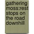 Gathering Moss:Rest Stops On The Road Downhill