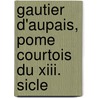 Gautier D'aupais, Pome Courtois Du Xiii. Sicle door Gautier D'Aupais