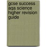 Gcse Success Aqa Science Higher Revision Guide door Onbekend