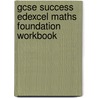 Gcse Success Edexcel Maths Foundation Workbook door Onbekend