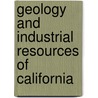 Geology And Industrial Resources Of California by Philip Thomas Tyson