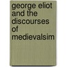 George Eliot and the Discourses of Medievalsim door J. Johnston