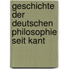 Geschichte Der Deutschen Philosophie Seit Kant door Anonymous Anonymous