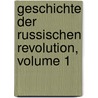 Geschichte Der Russischen Revolution, Volume 1 door Ludwik Kulczycki