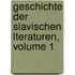 Geschichte Der Slavischen Lteraturen, Volume 1