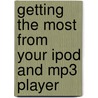 Getting The Most From Your Ipod And Mp3 Player door R.A. Penfold