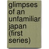 Glimpses of an Unfamiliar Japan (First Series) by Patrick Lafcadio Hearn