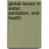 Global Issues In Water, Sanitation, And Health by Institute of Medicine