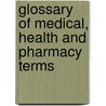 Glossary Of Medical, Health And Pharmacy Terms by Alan S. Lindsey