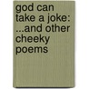 God Can Take A Joke: ...And Other Cheeky Poems by James P. Gram