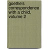 Goethe's Correspondence With A Child, Volume 2 door Von Johann Wolfgang Goethe