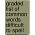 Graded List of Common Words Difficult to Spell