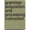 Grammar Acquisition And Processing Instruction by James F. Lee