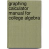 Graphing Calculator Manual for College Algebra by Marcus McWaters