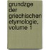 Grundzge Der Griechischen Etymologie, Volume 1