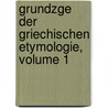 Grundzge Der Griechischen Etymologie, Volume 1 by Georg Curtius