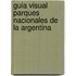 Guia Visual Parques Nacionales de La Argentina