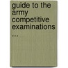 Guide To The Army Competitive Examinations ... by Captain Alexander H. Hutchinson