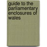 Guide To The Parliamentary Enclosures Of Wales by John Chapman
