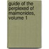 Guide of the Perplexed of Maimonides, Volume 1
