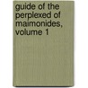 Guide of the Perplexed of Maimonides, Volume 1 by Moses Maimonides
