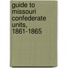 Guide to Missouri Confederate Units, 1861-1865 door James E. McGhee