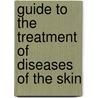 Guide to the Treatment of Diseases of the Skin by Thomas Hunt