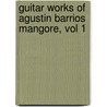 Guitar Works of Agustin Barrios Mangore, Vol 1 door Onbekend