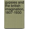 Gypsies And The British Imagination, 1807-1930 by Deborah Epstein Nord