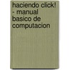 Haciendo Click! - Manual Basico de Computacion by Rosa Gabriela Alfie