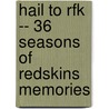 Hail to Rfk -- 36 Seasons of Redskins Memories door Rick Snider