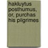 Hakluytus Posthumus, Or, Purchas His Pilgrimes