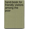 Hand-Book For Friendly Visitors Among The Poor by Charity Organiz