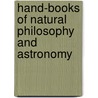 Hand-Books Of Natural Philosophy And Astronomy by George Carey Foster