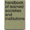 Handbook Of Learned Societies And Institutions door James David Thompson