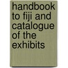 Handbook To Fiji And Catalogue Of The Exhibits door James E. Mason